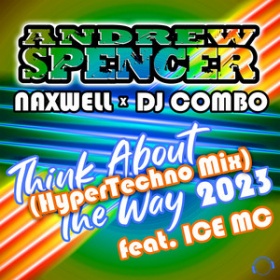ANDREW SPENCER X NAXWELL X DJ COMBO FEAT. ICE MC - THINK ABOUT THE WAY 2023 (HYPERTECHNO MIX)